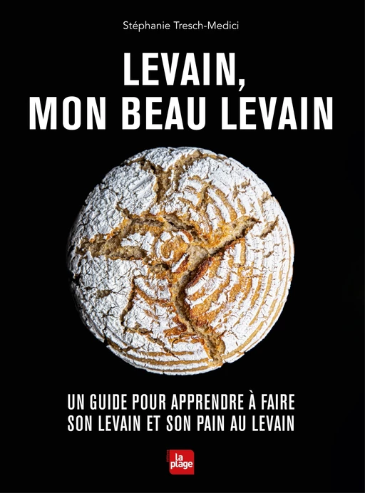 Levain, mon beau levain - Stéphanie Tresch-Medici - La Plage