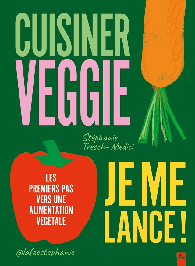 Cuisiner veggie, je me lance ! - Stéphanie Tresch-Medici - La Plage