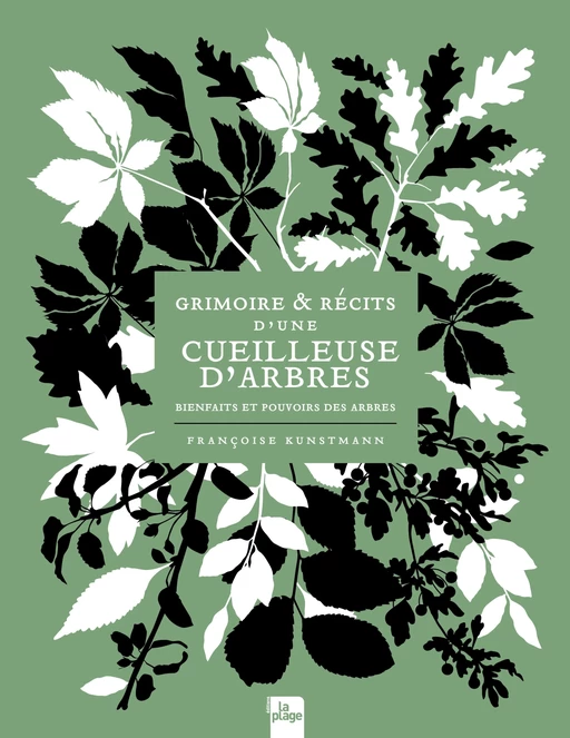 Grimoire & récits d'une cueilleuse d'arbres - Françoise Kunstmann - La Plage